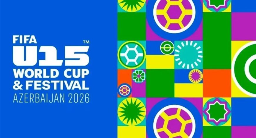 Bakıda FIFA U-15 dünya çempionatı və festivalına start verilir